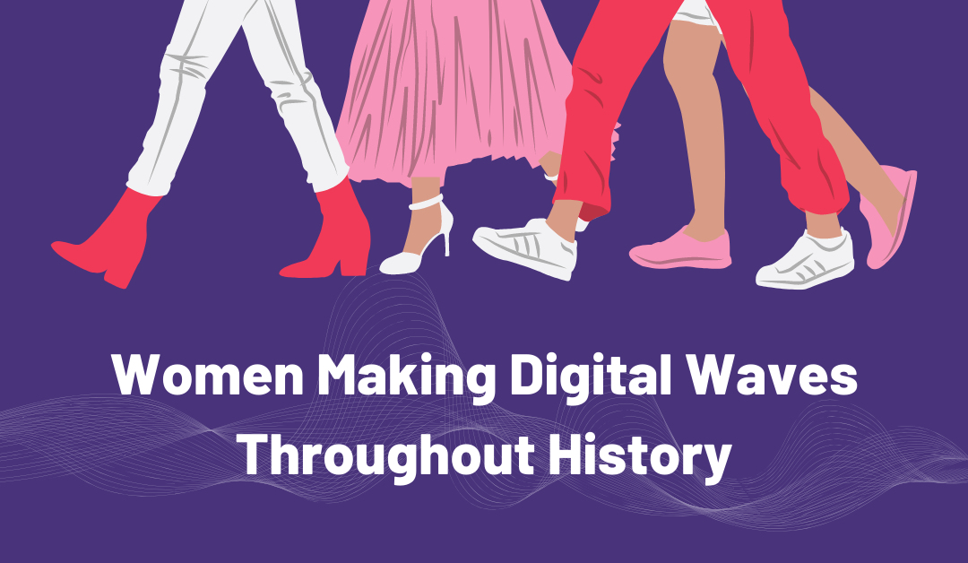 Women Making Digital Waves Throughout History